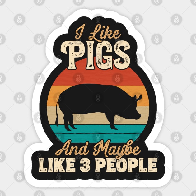 I Like Pigs and Maybe Like 3 People - Gifts for Farmers print Sticker by theodoros20